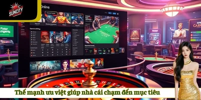 Thế mạnh ưu việt giúp nhà cái chạm đến mục tiêu